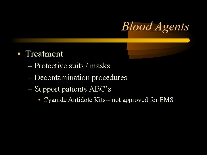 Blood Agents • Treatment – Protective suits / masks – Decontamination procedures – Support