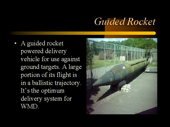 Guided Rocket • A guided rocket powered delivery vehicle for use against ground targets.