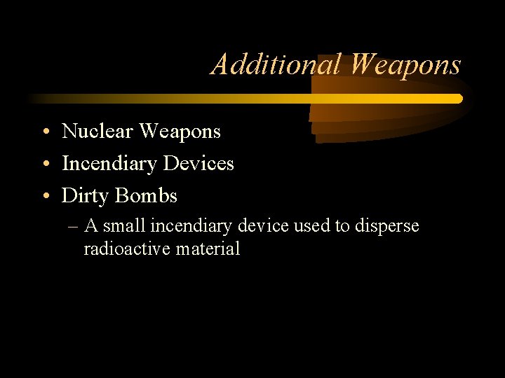 Additional Weapons • Nuclear Weapons • Incendiary Devices • Dirty Bombs – A small