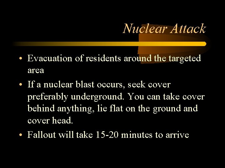 Nuclear Attack • Evacuation of residents around the targeted area • If a nuclear