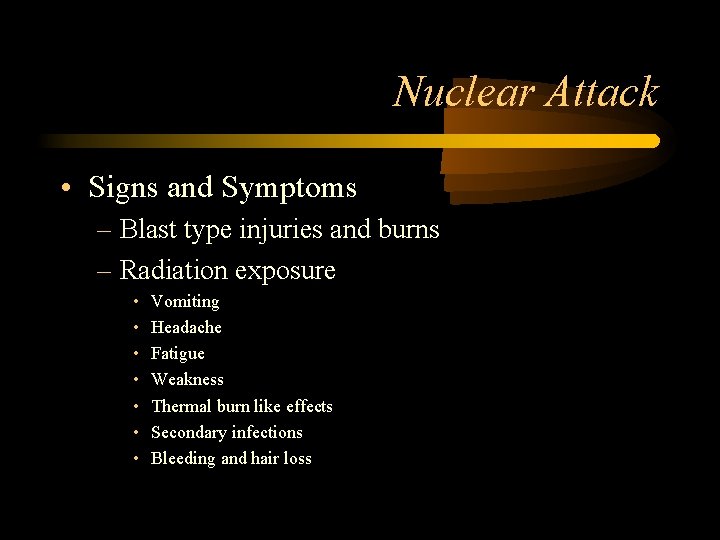 Nuclear Attack • Signs and Symptoms – Blast type injuries and burns – Radiation