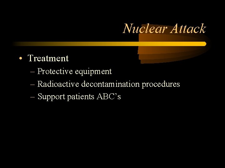 Nuclear Attack • Treatment – Protective equipment – Radioactive decontamination procedures – Support patients