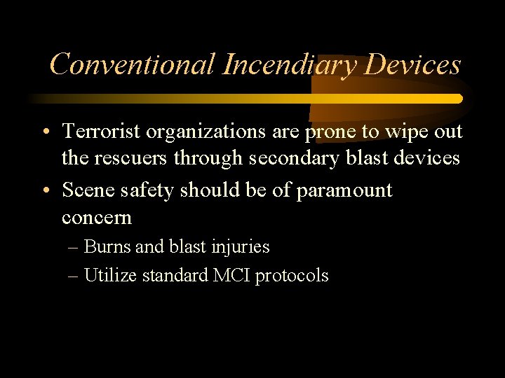 Conventional Incendiary Devices • Terrorist organizations are prone to wipe out the rescuers through