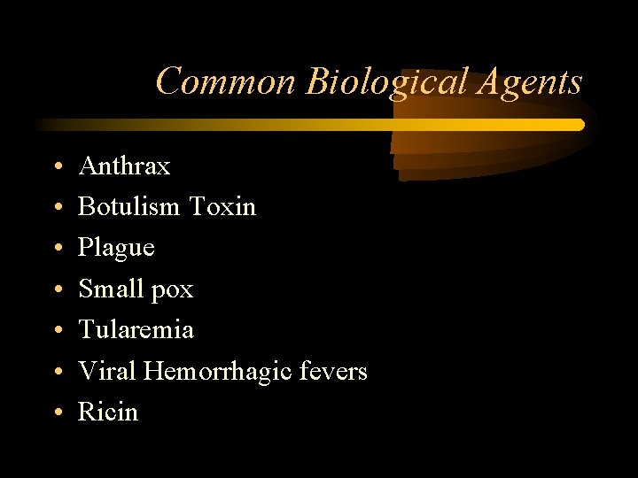 Common Biological Agents • • Anthrax Botulism Toxin Plague Small pox Tularemia Viral Hemorrhagic