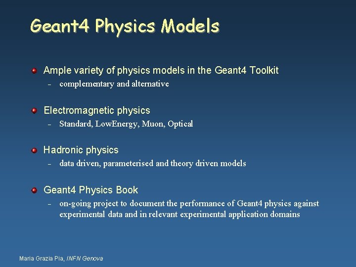 Geant 4 Physics Models Ample variety of physics models in the Geant 4 Toolkit
