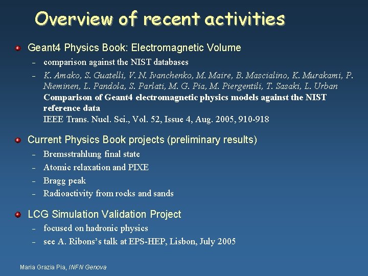 Overview of recent activities Geant 4 Physics Book: Electromagnetic Volume – – comparison against