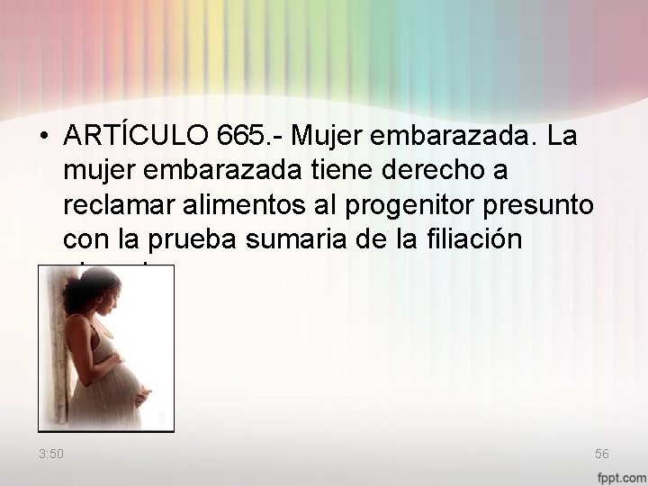  • ARTÍCULO 665. - Mujer embarazada. La mujer embarazada tiene derecho a reclamar