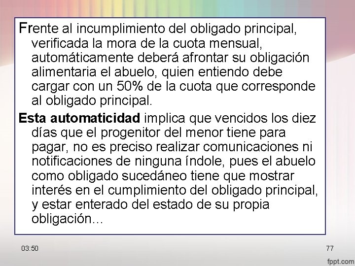 Frente al incumplimiento del obligado principal, verificada la mora de la cuota mensual, automáticamente