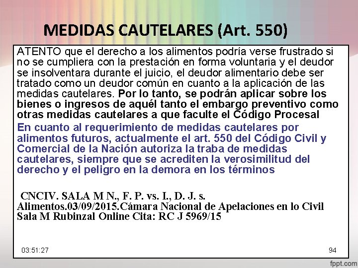 MEDIDAS CAUTELARES (Art. 550) ATENTO que el derecho a los alimentos podría verse frustrado
