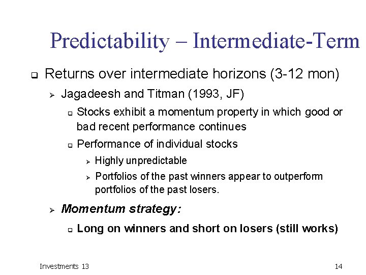 Predictability – Intermediate-Term q Returns over intermediate horizons (3 -12 mon) Ø Jagadeesh and