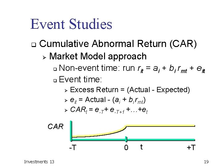 Event Studies q Cumulative Abnormal Return (CAR) Ø Market Model approach Non-event time: run
