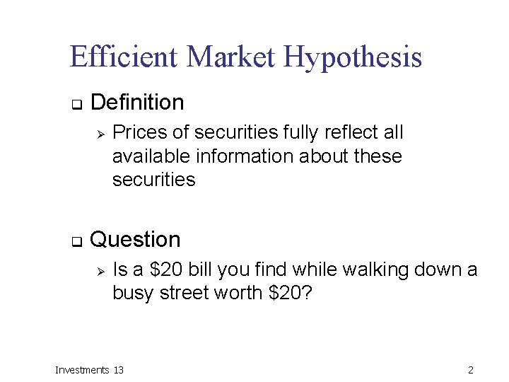 Efficient Market Hypothesis q Definition Ø q Prices of securities fully reflect all available