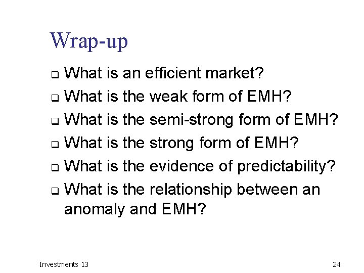Wrap-up What is an efficient market? q What is the weak form of EMH?