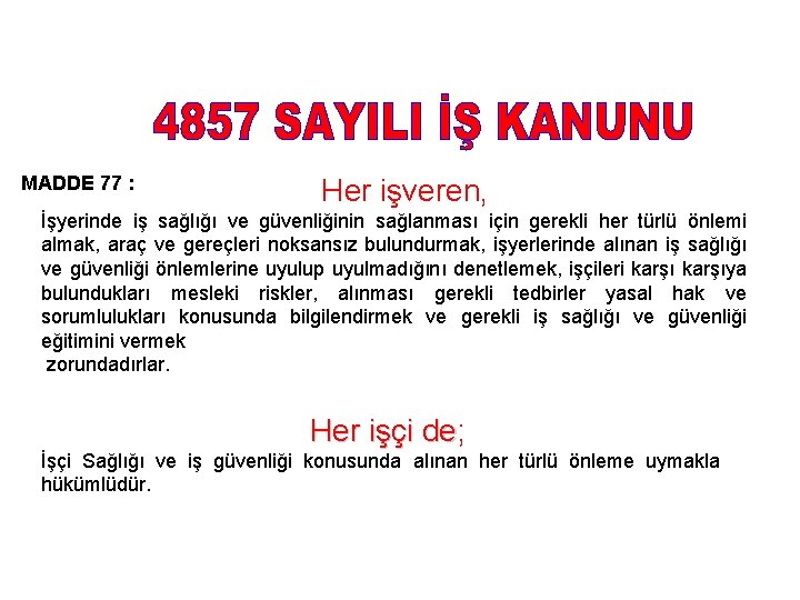 MADDE 77 : Her işveren, İşyerinde iş sağlığı ve güvenliğinin sağlanması için gerekli her