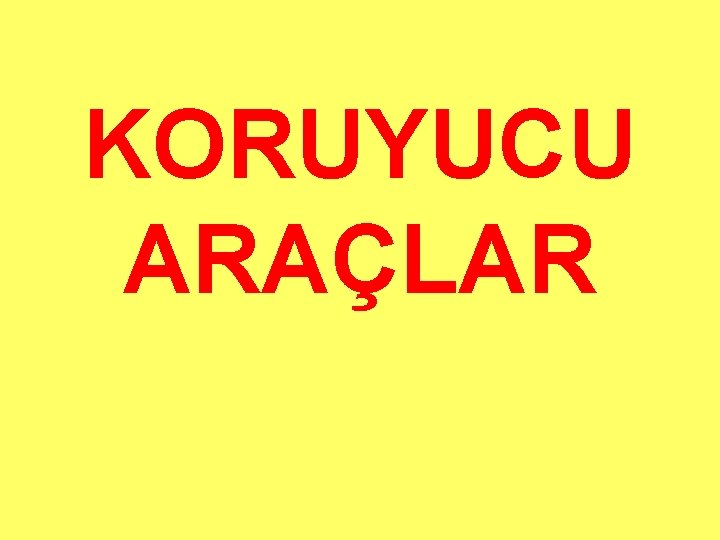 KORUYUCU ARAÇLAR 