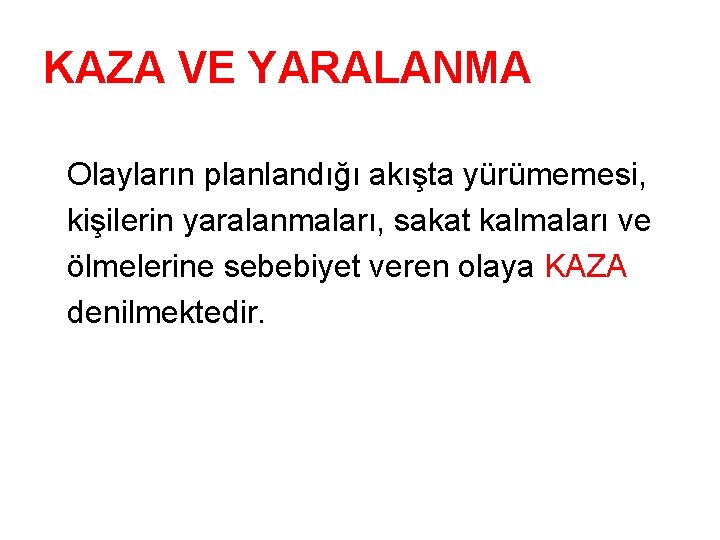 KAZA VE YARALANMA Olayların planlandığı akışta yürümemesi, kişilerin yaralanmaları, sakat kalmaları ve ölmelerine sebebiyet