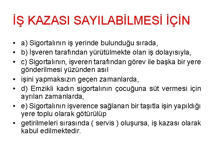 İŞ KAZASI SAYILABİLMESİ İÇİN • a) Sigortalının iş yerinde bulunduğu sırada, • b) İşveren