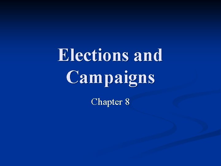 Elections and Campaigns Chapter 8 