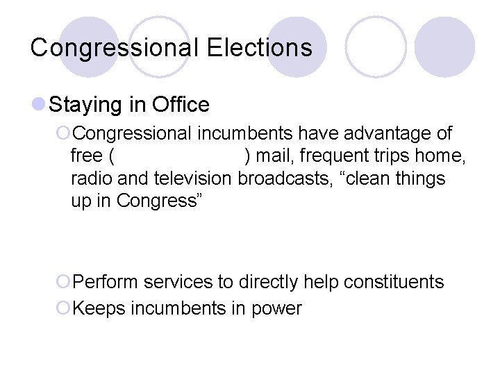 Congressional Elections l Staying in Office ¡Congressional incumbents have advantage of free ( )