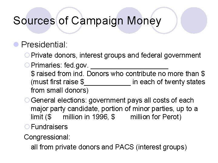 Sources of Campaign Money l Presidential: ¡ Private donors, interest groups and federal government