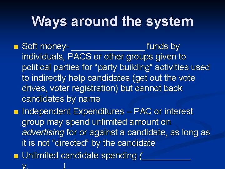 Ways around the system n n n Soft money- ________ funds by individuals, PACS