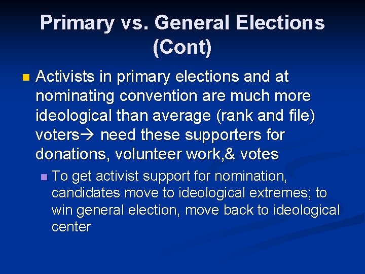 Primary vs. General Elections (Cont) n Activists in primary elections and at nominating convention