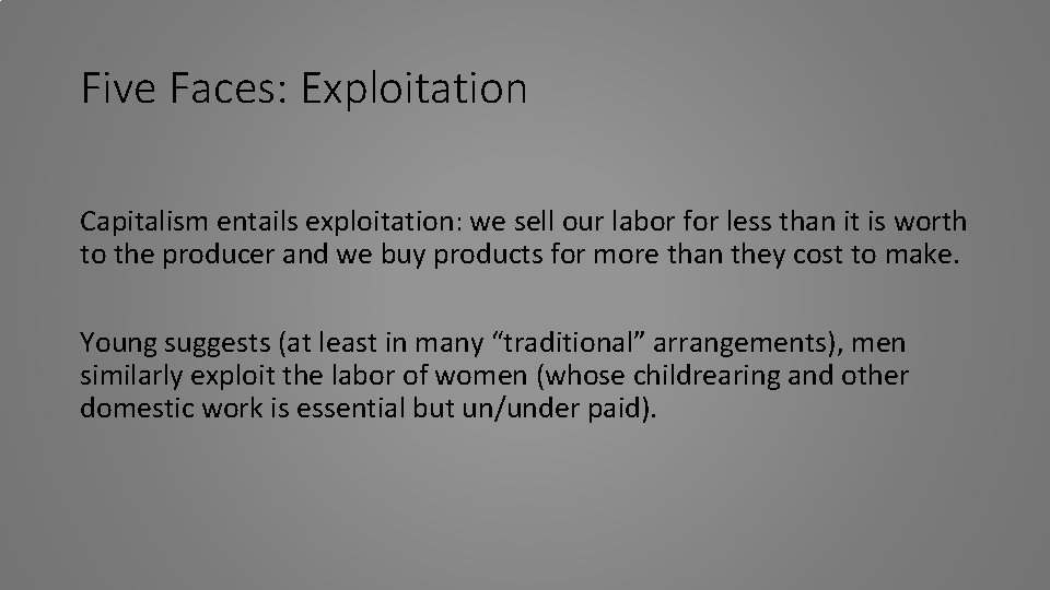 Five Faces: Exploitation Capitalism entails exploitation: we sell our labor for less than it