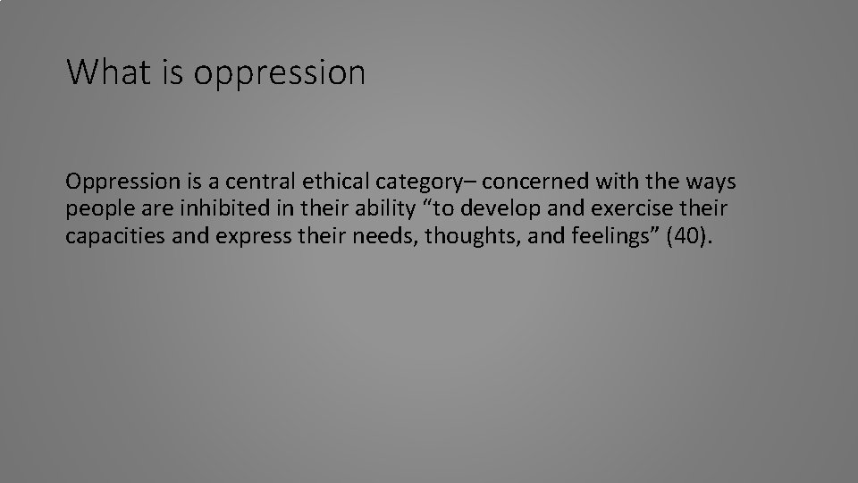 What is oppression Oppression is a central ethical category– concerned with the ways people