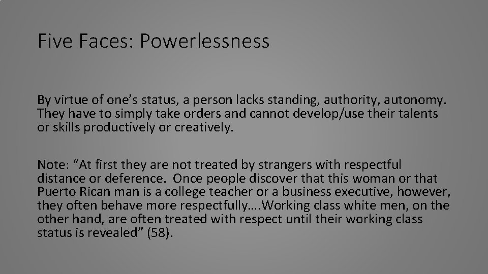 Five Faces: Powerlessness By virtue of one’s status, a person lacks standing, authority, autonomy.