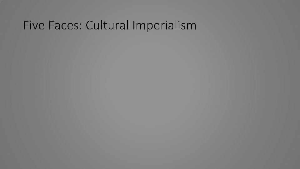 Five Faces: Cultural Imperialism 