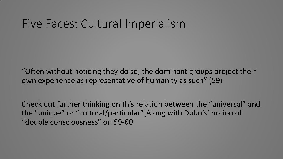 Five Faces: Cultural Imperialism “Often without noticing they do so, the dominant groups project