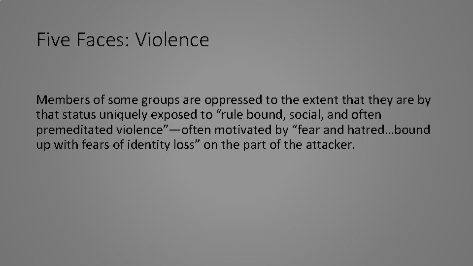 Five Faces: Violence Members of some groups are oppressed to the extent that they