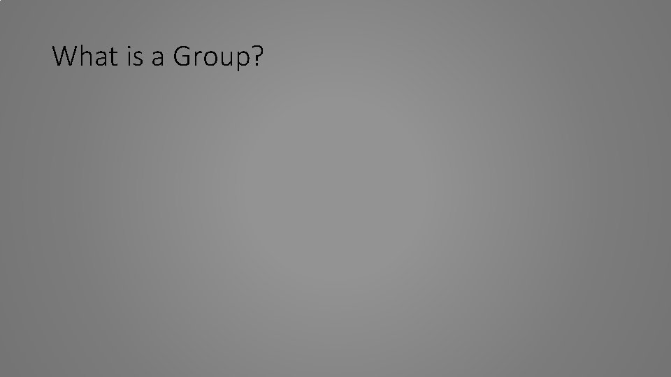 What is a Group? 