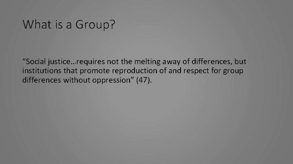 What is a Group? “Social justice…requires not the melting away of differences, but institutions