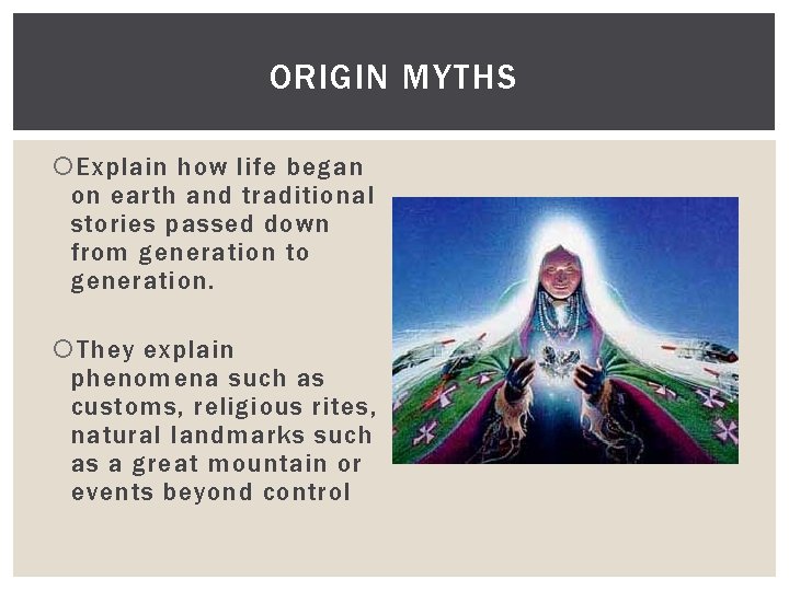ORIGIN MYTHS Explain how life began on earth and traditional stories passed down from