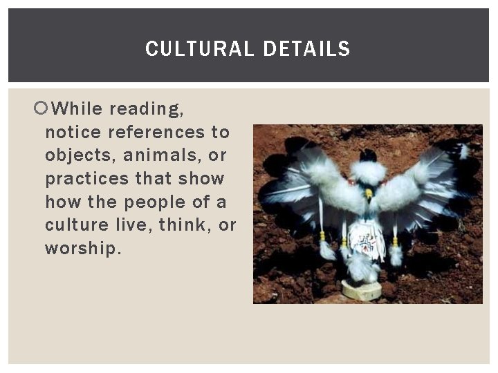 CULTURAL DETAILS While reading, notice references to objects, animals, or practices that show the