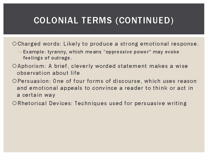 COLONIAL TERMS (CONTINUED) Charged words: Likely to produce a strong emotional response. – Example: