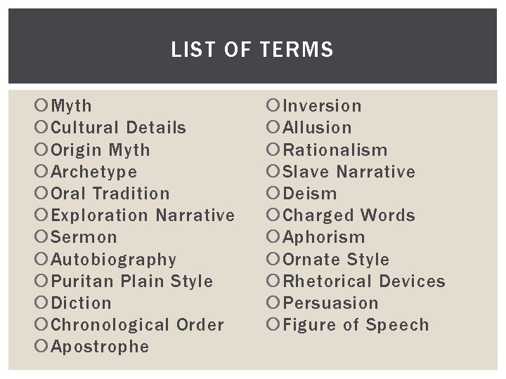 LIST OF TERMS Myth Cultural Details Origin Myth Archetype Oral Tradition Exploration Narrative Sermon