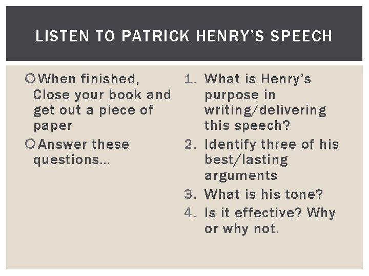 LISTEN TO PATRICK HENRY’S SPEECH When finished, 1. What is Henry’s Close your book