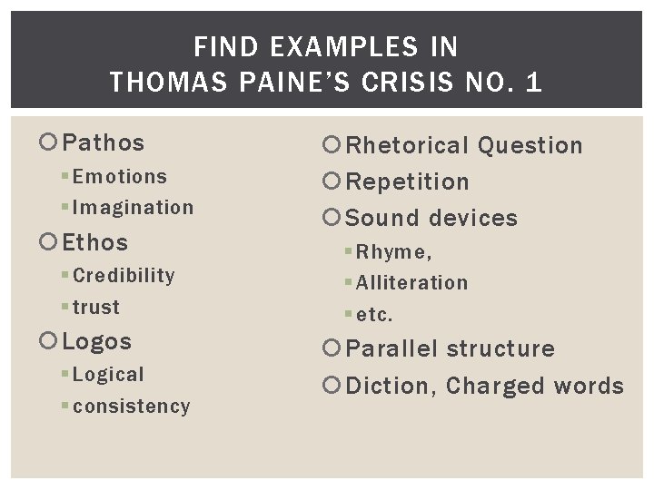 FIND EXAMPLES IN THOMAS PAINE’S CRISIS NO. 1 Pathos § Emotions § Imagination Ethos