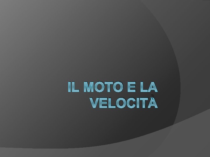 Si Deve Tenere Una Velocità Sempre Superiore A 30 Km/h IL MOTO E LA VELOCIT Si pu sempre