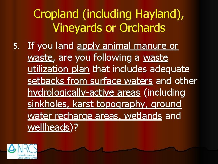 Cropland (including Hayland), Vineyards or Orchards 5. If you land apply animal manure or