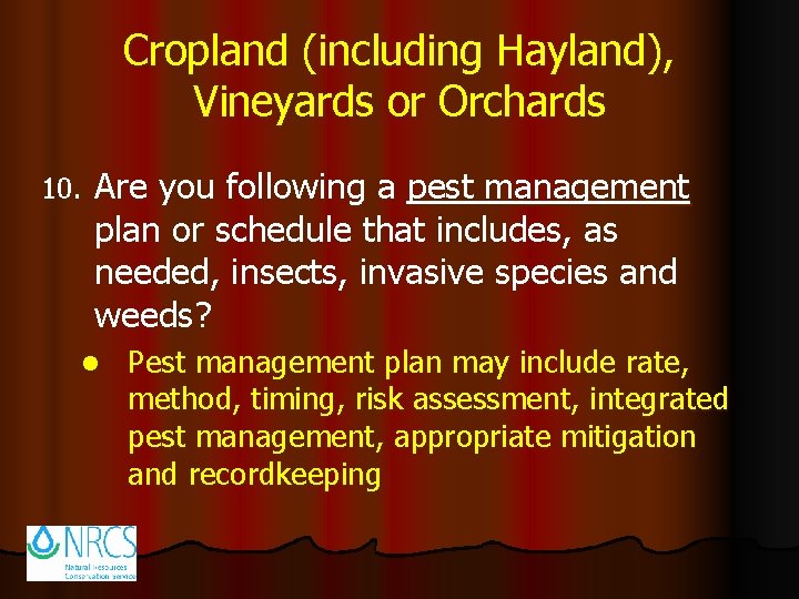 Cropland (including Hayland), Vineyards or Orchards 10. Are you following a pest management plan