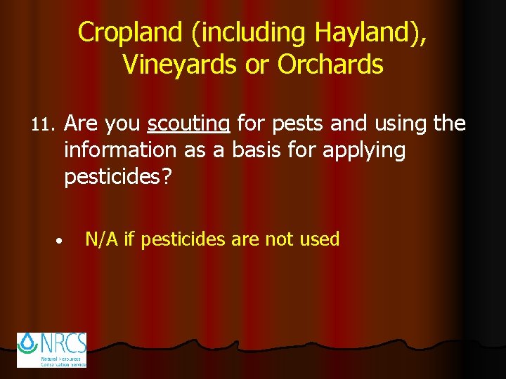 Cropland (including Hayland), Vineyards or Orchards 11. • Are you scouting for pests and