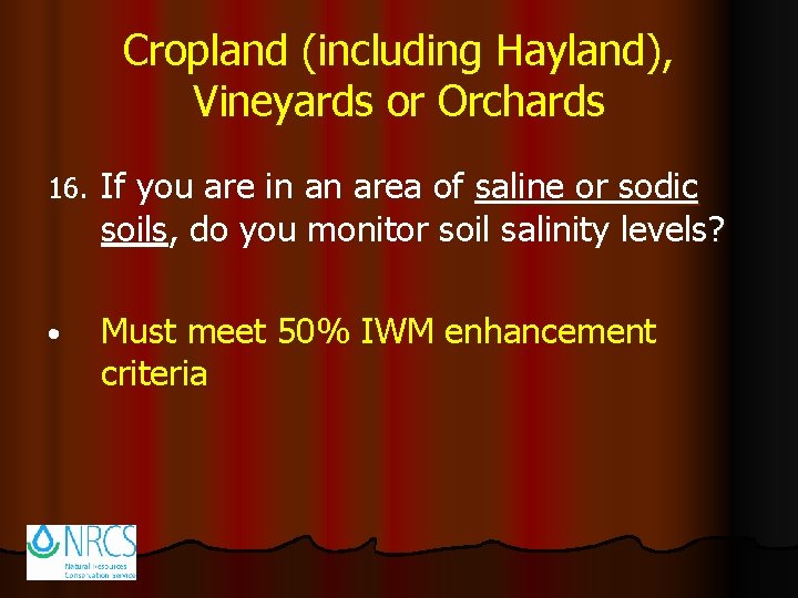 Cropland (including Hayland), Vineyards or Orchards 16. If you are in an area of