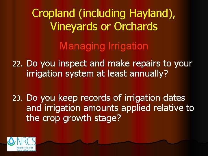 Cropland (including Hayland), Vineyards or Orchards Managing Irrigation 22. Do you inspect and make