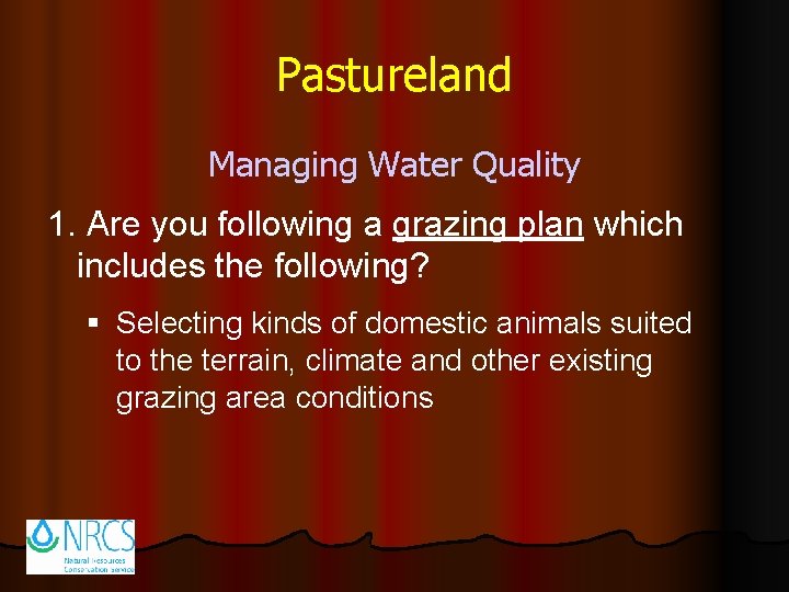 Pastureland Managing Water Quality 1. Are you following a grazing plan which includes the