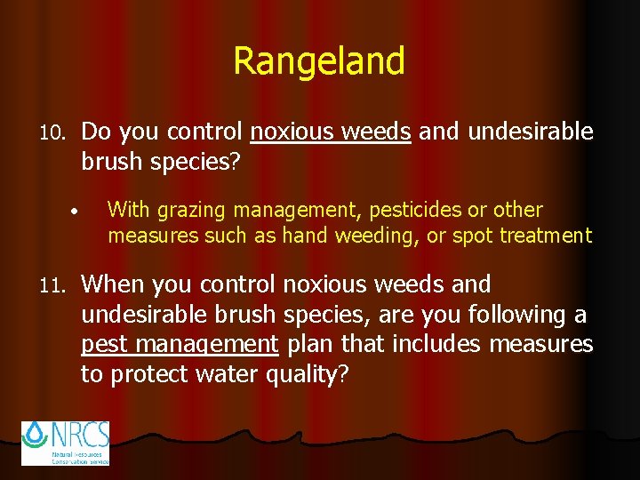 Rangeland Do you control noxious weeds and undesirable brush species? 10. • 11. With