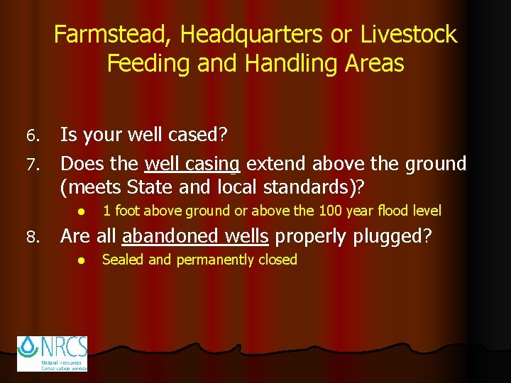 Farmstead, Headquarters or Livestock Feeding and Handling Areas Is your well cased? 7. Does