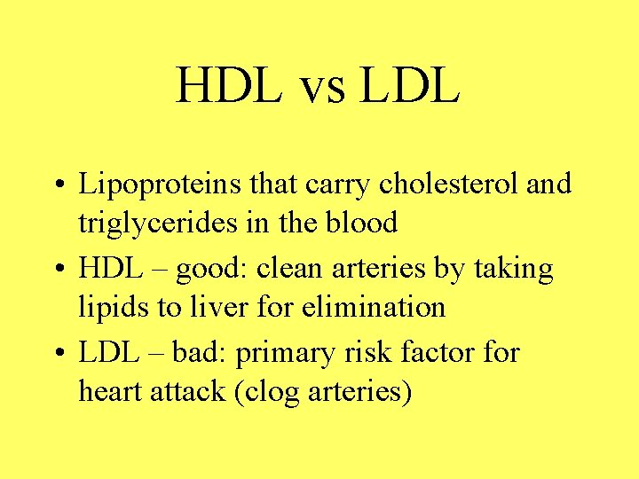 HDL vs LDL • Lipoproteins that carry cholesterol and triglycerides in the blood •